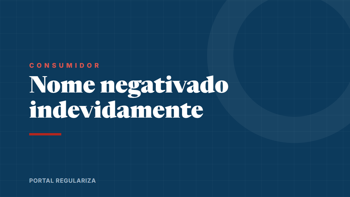 Nome negativado indevidamente: seus direitos e como agir